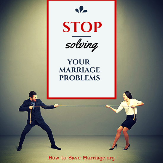 Why You Should Stop Solving Your Marriage Problems Right Now 