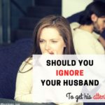ignore your husband to get his attention