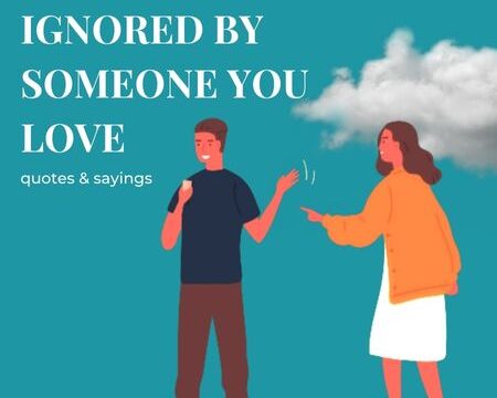 quotes about being ignored by someone you love