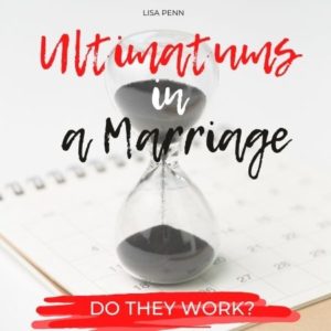 The Pros And Cons Of Ultimatums In A Marriage